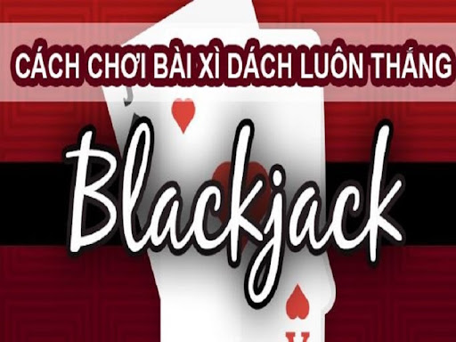 99+ Các thông tin cơ bản về game bài Blackjack bạn nhất định không nên bỏ qua